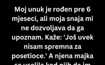Moj prvi unuk je rođen pre 6 meseci, ali moja snaha.. Moj prvi unuk je rođen pre 6 meseci, ali moja snaha.. - featured image