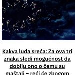 Kakva luda sreća: Ova 3 znaka će da dobiju ono o čemu su maštali – reći će zbogom suzama! (FOTO) Kakva luda sreća: Ova 3 znaka će da dobiju ono o čemu su maštali – reći će zbogom suzama! (FOTO) - featured image