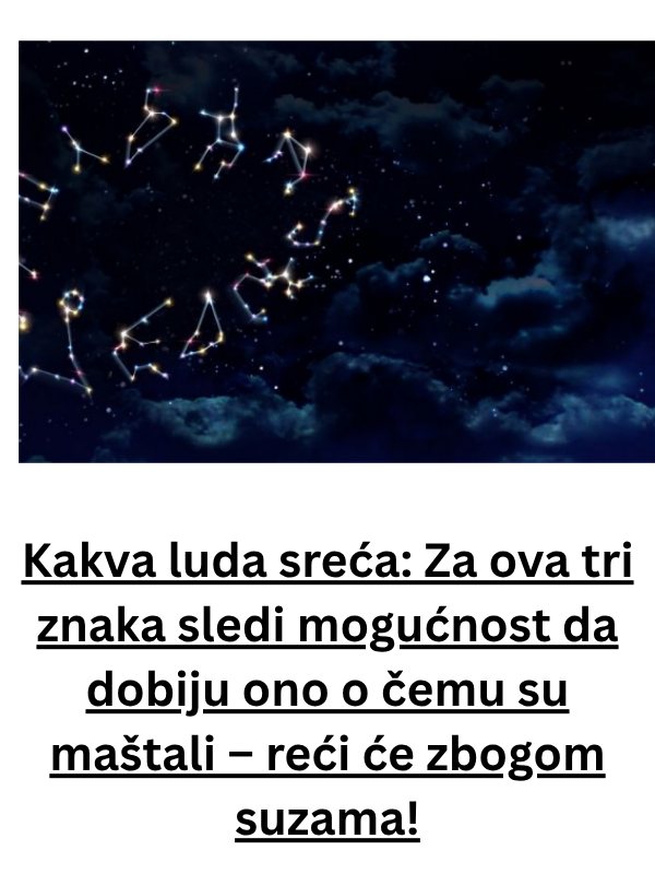 Kakva luda sreća: Ova 3 znaka će da dobiju ono o čemu su maštali – reći će zbogom suzama! (FOTO) - featured image Kakva luda sreća: Ova 3 znaka će da dobiju ono o čemu su maštali – reći će zbogom suzama! (FOTO) - featured image