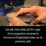 DA NE POVJERUJETE! Cijeli život pogrešno otvaramo konzerve-Pogledajte kako se to pravilno radi DA NE POVJERUJETE! Cijeli život pogrešno otvaramo konzerve-Pogledajte kako se to pravilno radi - content image